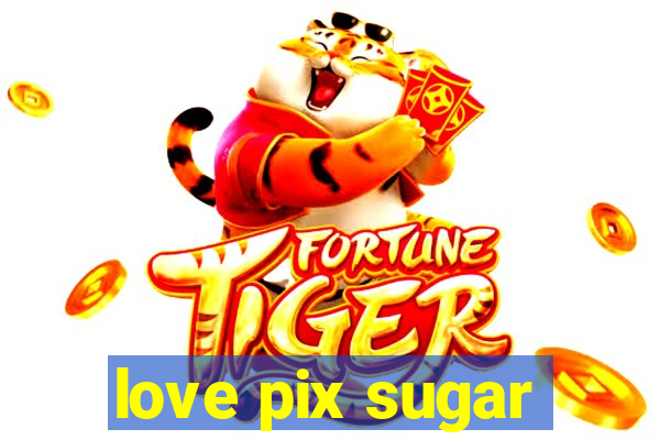 love pix sugar